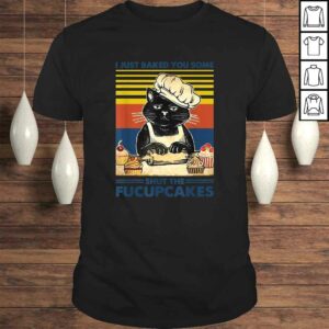 I Just Baked You Some Shut The Fucupcakes Cat Lover Vintage TShirt I Just Baked You Some Shut The Fucupcakes Cat Lover Vintage TShirt