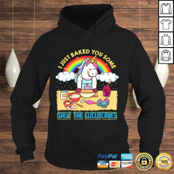 I Just Baked You Some Shut The Fucupcakes Unicorn Gift TShirt