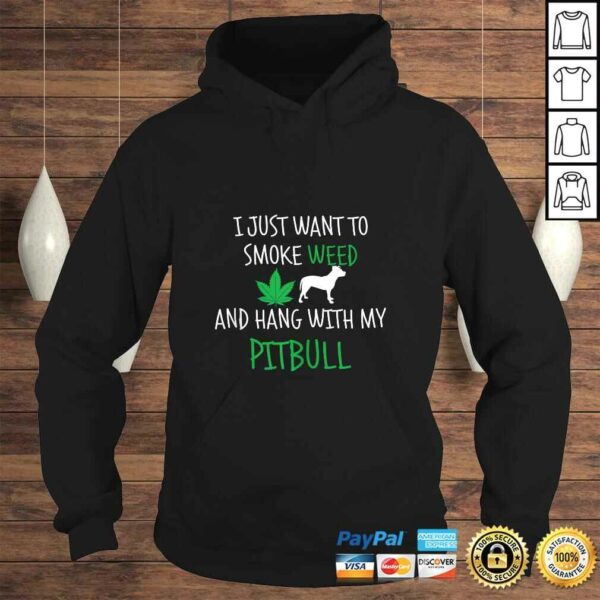 I Just Want To Smoke Weed And Hang With My Pitbull TShirt