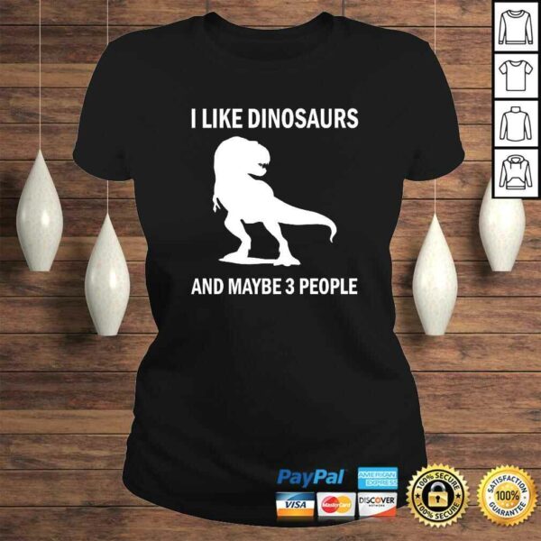 I Like Dinosaurs Funny TRex Dino Lover Sarcastic Gift Shirt