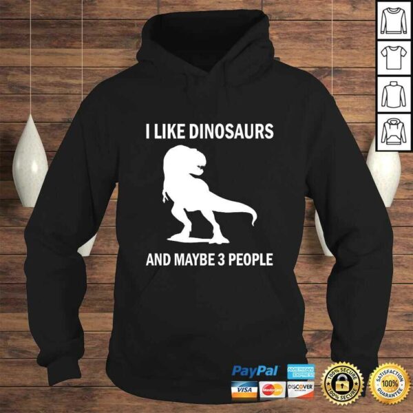 I Like Dinosaurs Funny TRex Dino Lover Sarcastic Gift Shirt