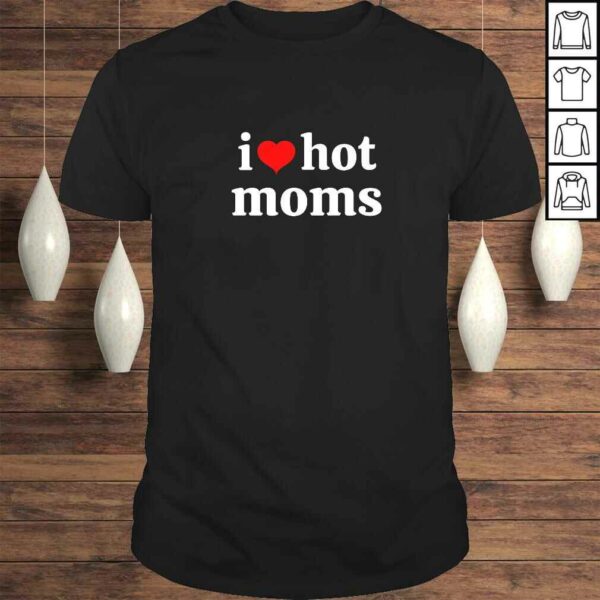 I Love Hot Moms Virginity Duncan Rocks Danny Gift TShirt