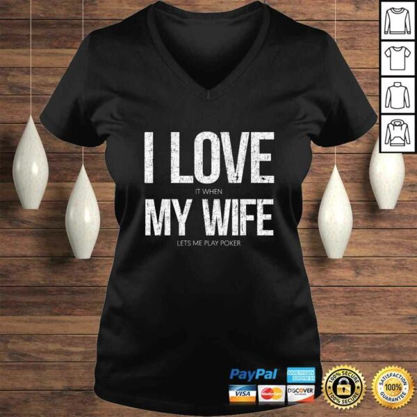 I Love It When My Wife Lets Me Play Poker Funny Poker TShirt