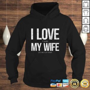 I Love It When My Wife Lets Me Play Poker Funny Poker TShirt 3 I Love It When My Wife Lets Me Play Poker Funny Poker TShirt 4