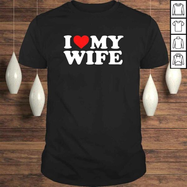 I Love My Wife TShirt Gift