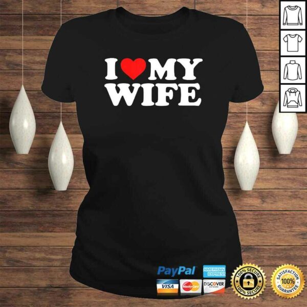 I Love My Wife TShirt Gift