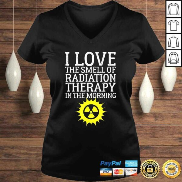 I Love The Smell Of Radiation Therapy In The Morning Design Tee Shirt