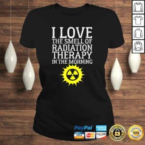 I Love The Smell Of Radiation Therapy In The Morning Design Tee Shirt 2 I Love The Smell Of Radiation Therapy In The Morning Design Tee Shirt 3