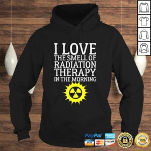 I Love The Smell Of Radiation Therapy In The Morning Design Tee Shirt 3 I Love The Smell Of Radiation Therapy In The Morning Design Tee Shirt 4