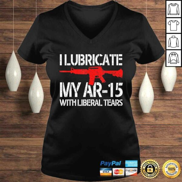 I Lubricate My Ar-15 With Liberal Tears Shirt