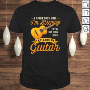 I Might Look Like I’m Listening to You Shirt Music Guitar TShirt Gift I Might Look Like I’m Listening to You Shirt Music Guitar TShirt Gift