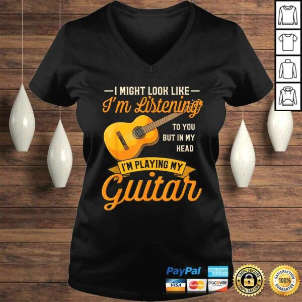 I Might Look Like I’m Listening to You Shirt Music Guitar TShirt Gift