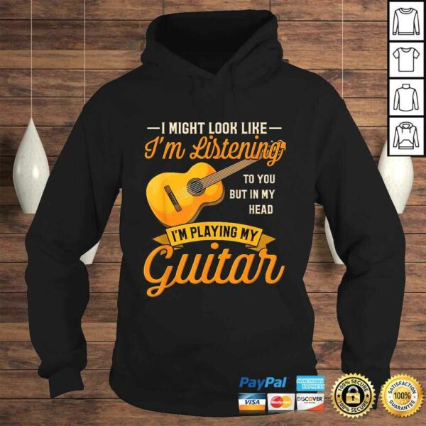 I Might Look Like I’m Listening to You Shirt Music Guitar TShirt Gift