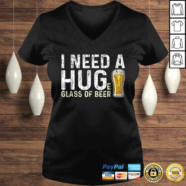 I Need A Huge Glass Of Beer Shirt Brewing Beer Drinking