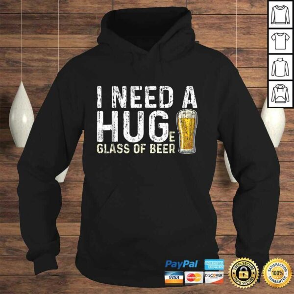 I Need A Huge Glass Of Beer Shirt Brewing Beer Drinking