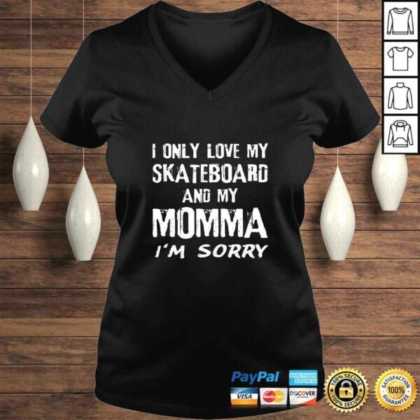 I Only Love My Skateboard And My Momma I’m Sorry Skater V-Neck T-Shirt