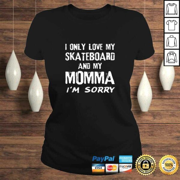 I Only Love My Skateboard And My Momma I’m Sorry Skater V-Neck T-Shirt