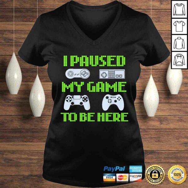 I Paused My Game To Be Here Funny Video Gamer Tee Shirt