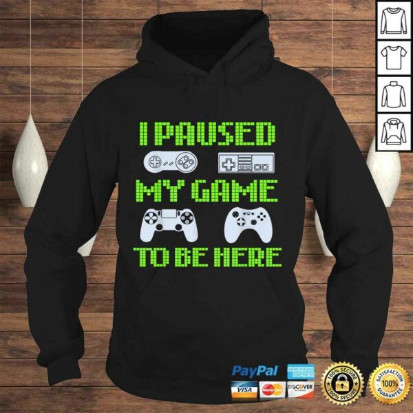 I Paused My Game To Be Here Funny Video Gamer Tee Shirt