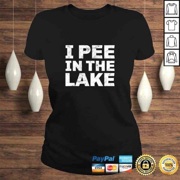 I Pee In The Lake Shirt Vacation Gift Funny Party Drinking Shirt