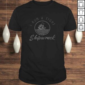I Run A Tight Shipwreck Funny Vintage Mom Dad Quote TShirt I Run A Tight Shipwreck Funny Vintage Mom Dad Quote TShirt