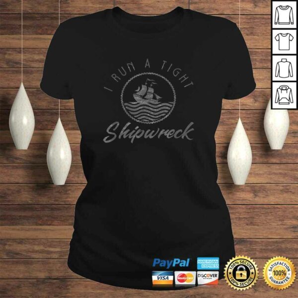 I Run A Tight Shipwreck Funny Vintage Mom Dad Quote TShirt