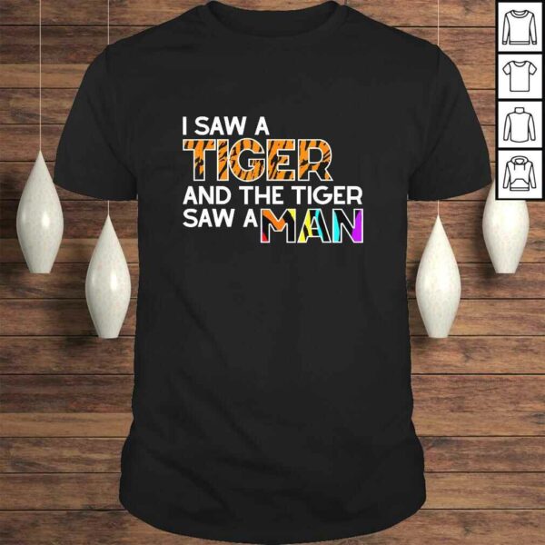 I Saw a Tiger and a Tiger Saw a Man – Funny Tiger Exotic Shirt