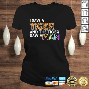 I Saw a Tiger and a Tiger Saw a Man - Funny Tiger Exotic Shirt 2 I Saw a Tiger and a Tiger Saw a Man Funny Tiger Exotic Shirt 3