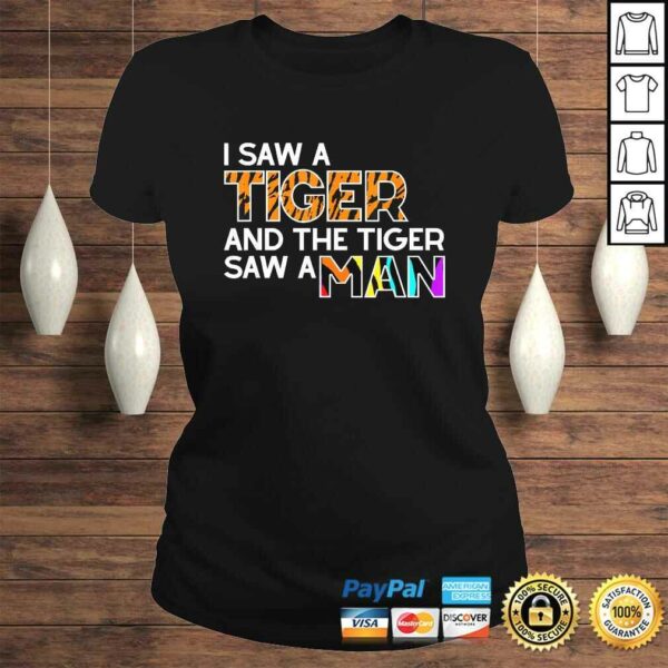 I Saw a Tiger and a Tiger Saw a Man – Funny Tiger Exotic Shirt