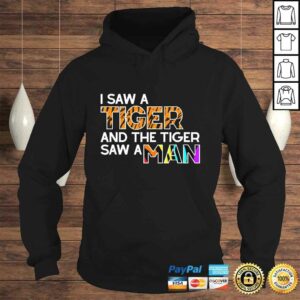 I Saw a Tiger and a Tiger Saw a Man - Funny Tiger Exotic Shirt 3 I Saw a Tiger and a Tiger Saw a Man Funny Tiger Exotic Shirt 4