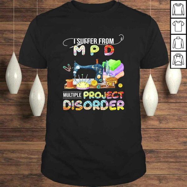 I Suffer From Mpd Multiple Project Disorder Gift TShirt