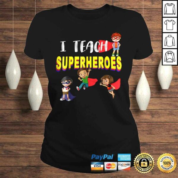 I Teach Superheroes Shirt  Kindergarten Teacher Tee T-Shirt