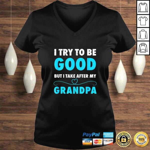 I Try To Be Good But I Take After My Grandpa Shirt Shirt