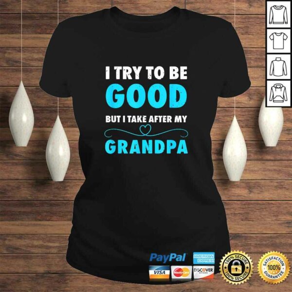 I Try To Be Good But I Take After My Grandpa Shirt Shirt