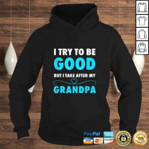 I Try To Be Good But I Take After My Grandpa Shirt Shirt 3 I Try To Be Good But I Take After My Grandpa Shirt Shirt 4