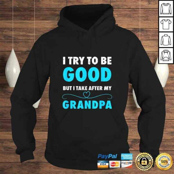 I Try To Be Good But I Take After My Grandpa Shirt Shirt