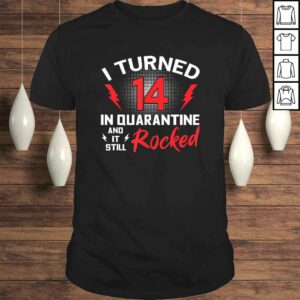 I Turned 14 In Quarantine 14Th Birthday Quarantined Gift Men Shirt I Turned 14 In Quarantine 14Th Birthday Quarantined Gift Men Shirt