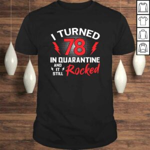 I Turned 78 In Quarantine 78Th Birthday Quarantined Gift Men Tee Shirt I Turned 78 In Quarantine 78Th Birthday Quarantined Gift Men Tee Shirt