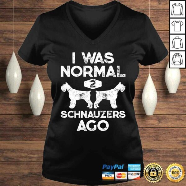 I Was Normal 2 Schnauzers Ago Funny Dog Lover Gift Men Women Tee T-Shirt