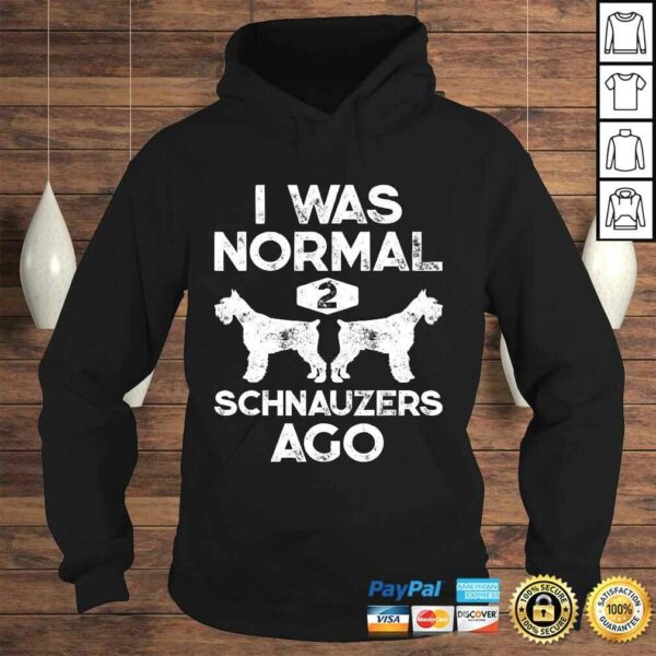 I Was Normal 2 Schnauzers Ago Funny Dog Lover Gift Men Women Tee T-Shirt