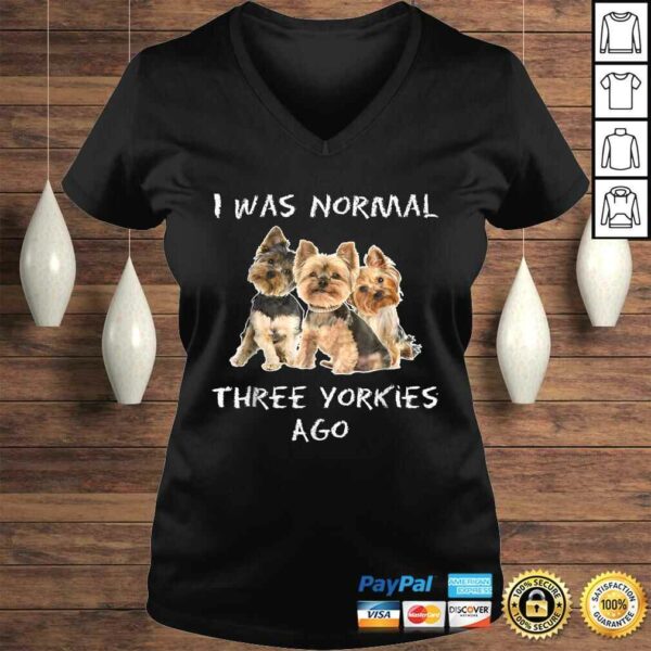 I Was Normal Three Yorkies Ago Shirt Funny Dog Tee Shirt