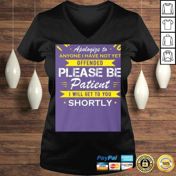 I Would Like to Apologize to Anyone I Have Not Yet Offended Please Be Patient Shortly Shirt – T-shirt