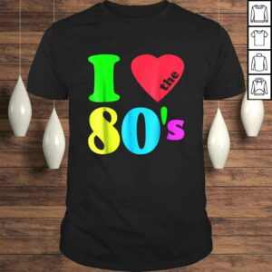 I love The 80’S Shirt 80’s 90’s costume Party Tee I love The 80’S Shirt 80’s 90’s costume Party Tee