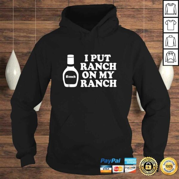 I put ranch on my ranch Shirt