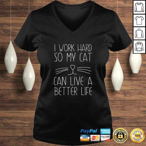 I work hard so my cat can have a better life Tee T-Shirt