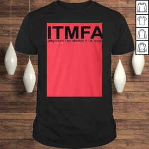 ITMFA Impeach The Mother FCK Already TShirt ITMFA Impeach The Mother FCK Already TShirt