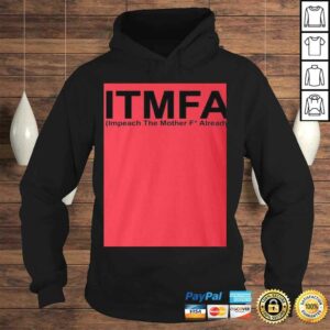 ITMFA Impeach The Mother FCK Already TShirt 3 ITMFA Impeach The Mother FCK Already TShirt 4