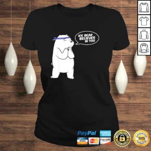 Ice Bear Believes In You - Polar Bear Shirt 2 Ice Bear Believes In You Polar Bear Shirt 3