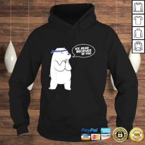 Ice Bear Believes In You - Polar Bear Shirt 3 Ice Bear Believes In You Polar Bear Shirt 4
