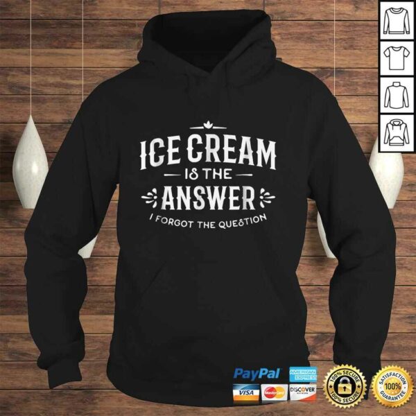 Ice Cream Shirt Ice Cream Is The Answer